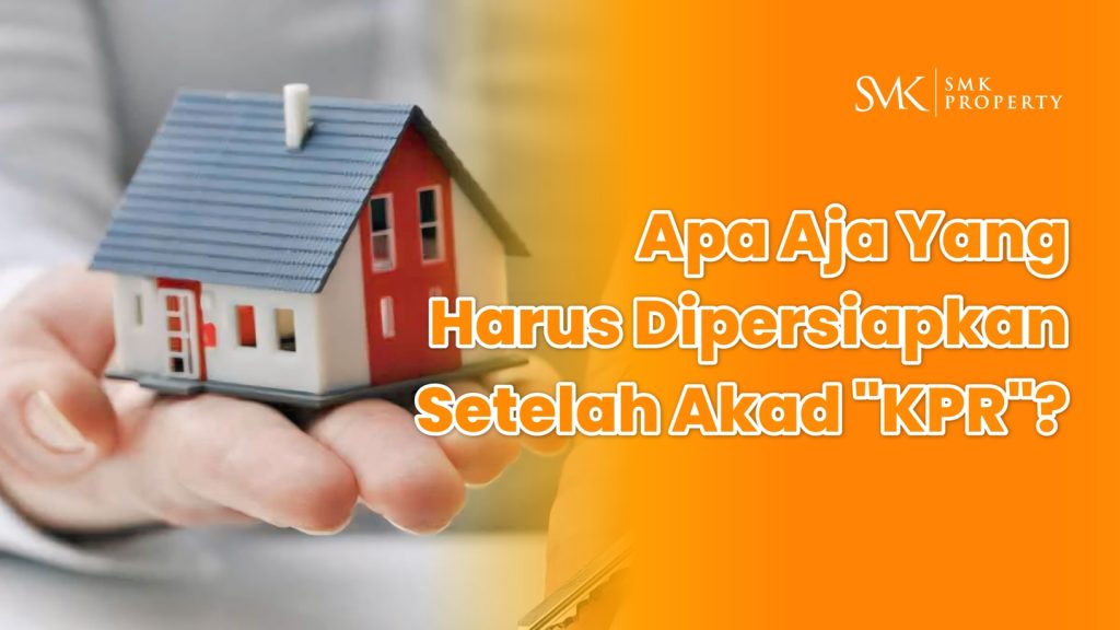 Apa Aja Yang Harus Dipersiapkan Setelah Akad KPR